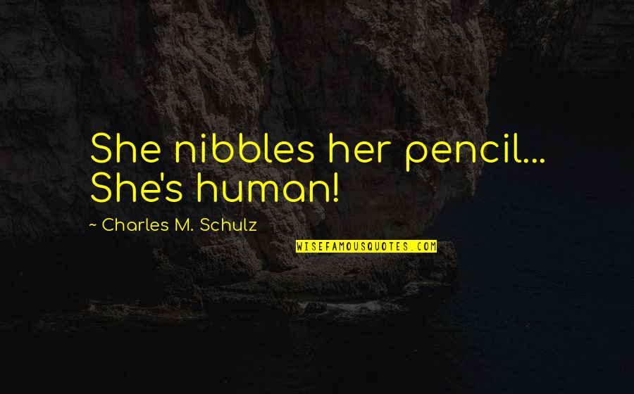 Misleid Quotes By Charles M. Schulz: She nibbles her pencil... She's human! Misleid Quotes By Charles M. Schulz: She nibbles her pencil... She's human!