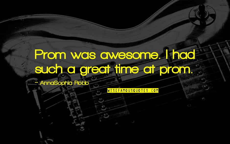 Misleiden Quotes By AnnaSophia Robb: Prom was awesome. I had such a great