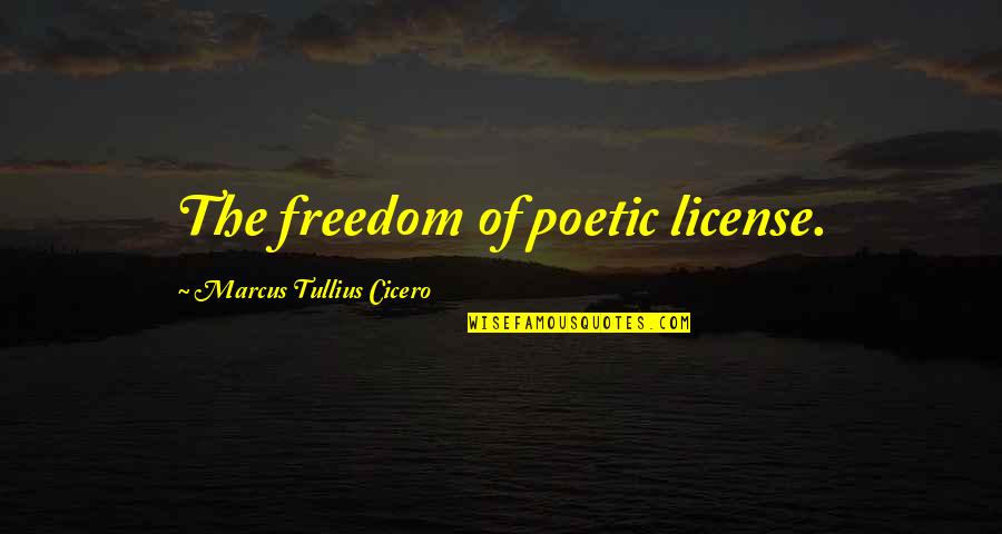 Misleiden Verleden Quotes By Marcus Tullius Cicero: The freedom of poetic license.