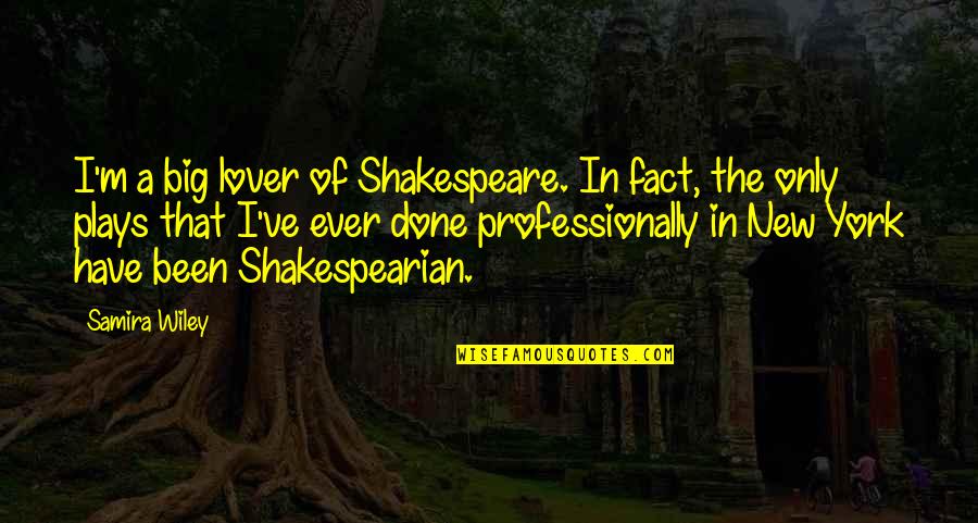 Misleiden Verleden Quotes By Samira Wiley: I'm a big lover of Shakespeare. In fact,