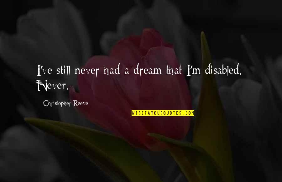 Misli Quotes By Christopher Reeve: I've still never had a dream that I'm