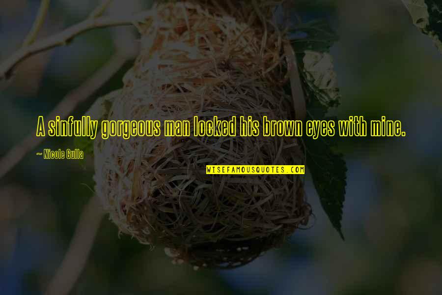 Mislingar Quotes By Nicole Gulla: A sinfully gorgeous man locked his brown eyes Mislingar Quotes By Nicole Gulla: A sinfully gorgeous man locked his brown eyes