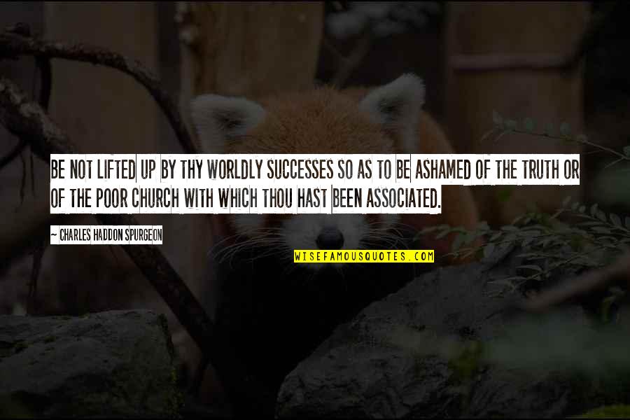 Mislioc Quotes By Charles Haddon Spurgeon: Be not lifted up by thy worldly successes