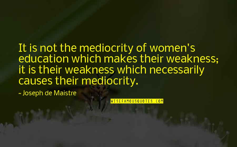 Mislioc Quotes By Joseph De Maistre: It is not the mediocrity of women's education