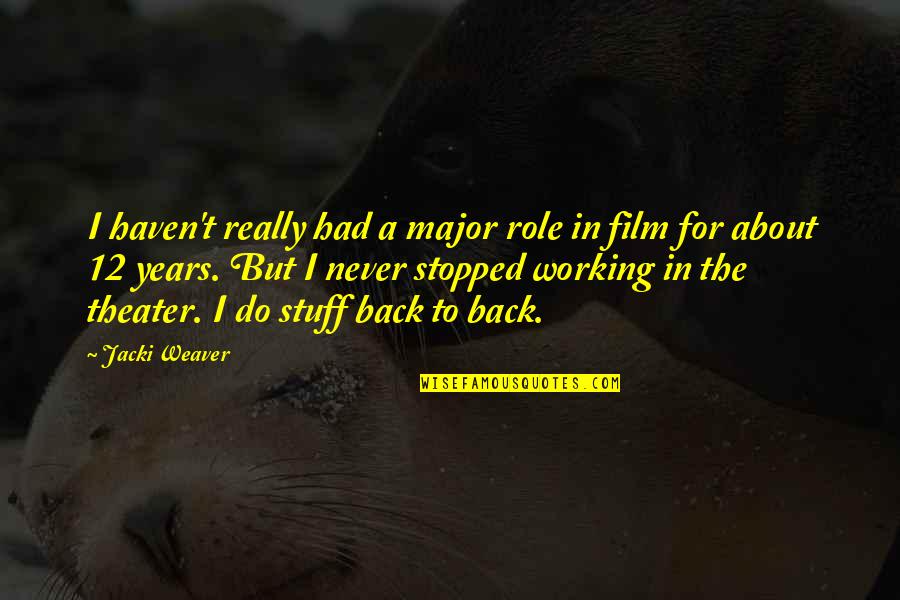 Mislisa Quotes By Jacki Weaver: I haven't really had a major role in Mislisa Quotes By Jacki Weaver: I haven't really had a major role in
