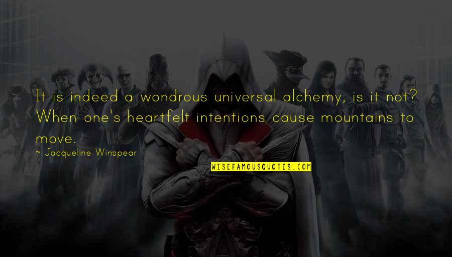 Misljenje Quotes By Jacqueline Winspear: It is indeed a wondrous universal alchemy, is