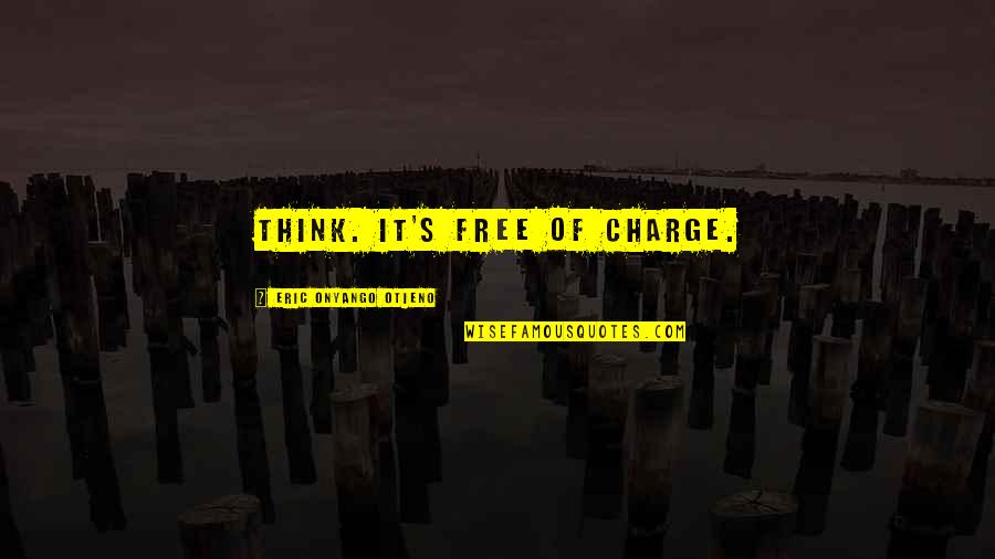 Mislukken Quotes By Eric Onyango Otieno: Think. It's free of charge. Mislukken Quotes By Eric Onyango Otieno: Think. It's free of charge.