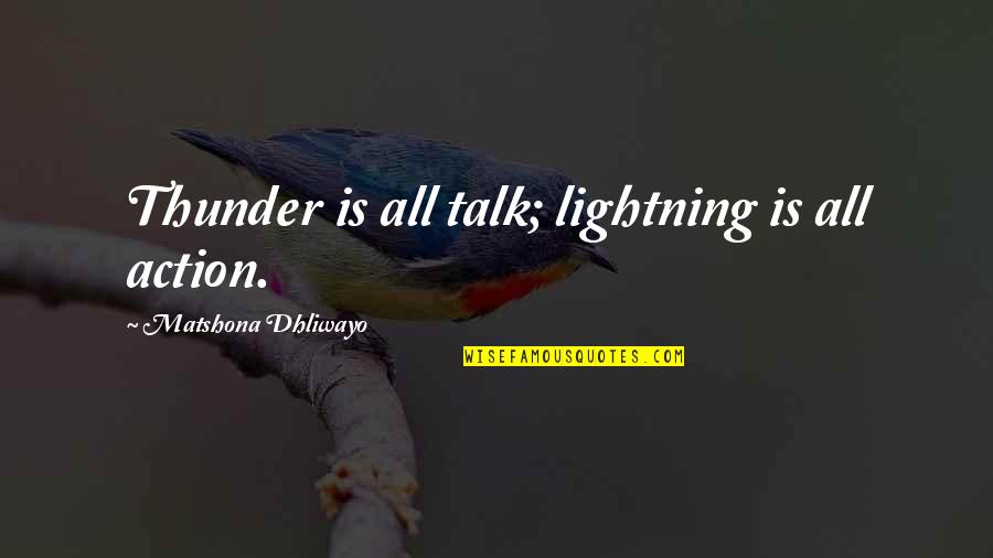 Mismanaged Funds Quotes By Matshona Dhliwayo: Thunder is all talk; lightning is all action.