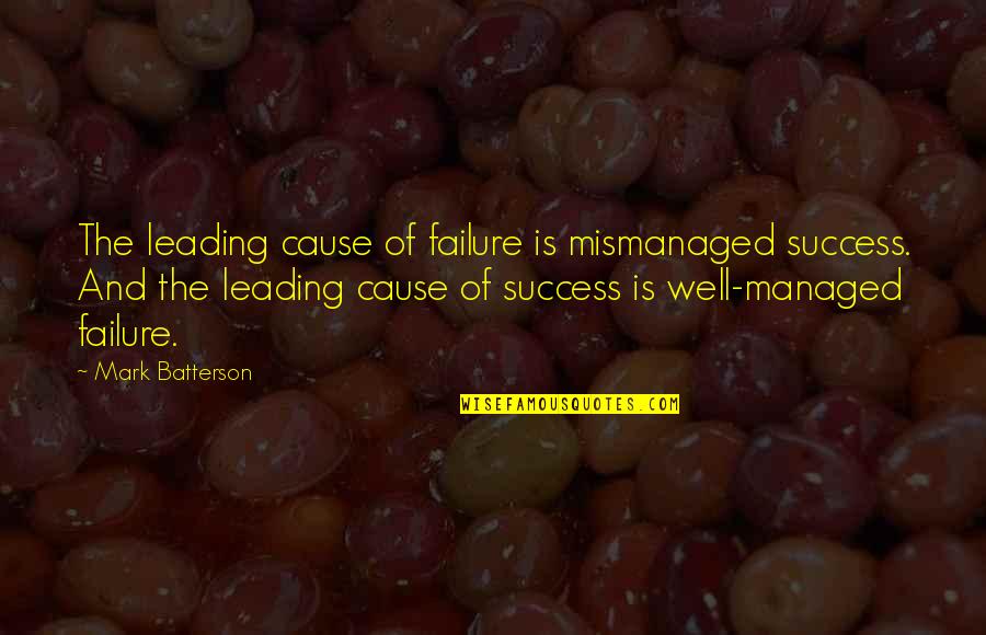 Mismanaged Quotes By Mark Batterson: The leading cause of failure is mismanaged success. Mismanaged Quotes By Mark Batterson: The leading cause of failure is mismanaged success.