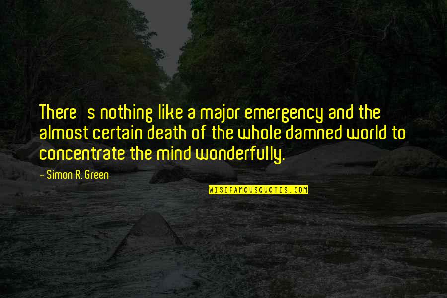 Mismanaged Quotes By Simon R. Green: There's nothing like a major emergency and the Mismanaged Quotes By Simon R. Green: There's nothing like a major emergency and the
