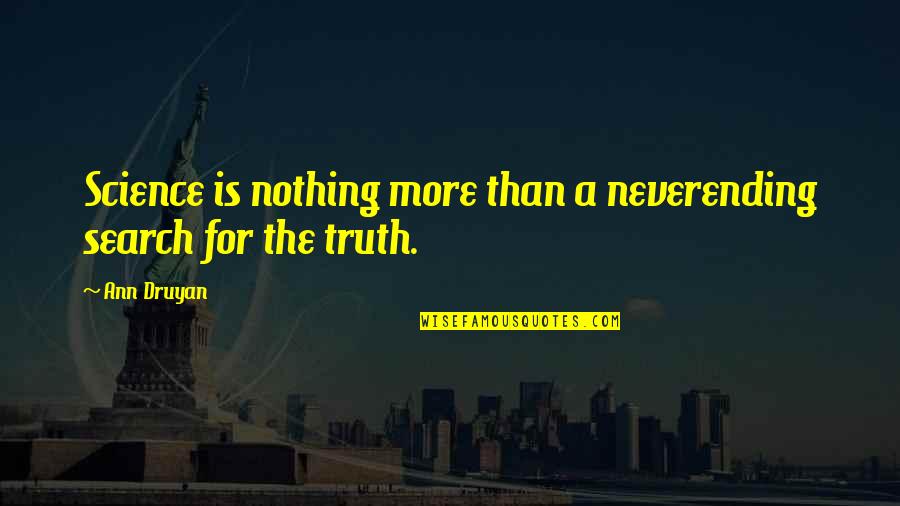 Mismanagement Quotes Quotes By Ann Druyan: Science is nothing more than a neverending search