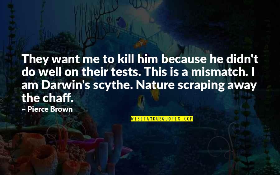 Mismatch Quotes By Pierce Brown: They want me to kill him because he