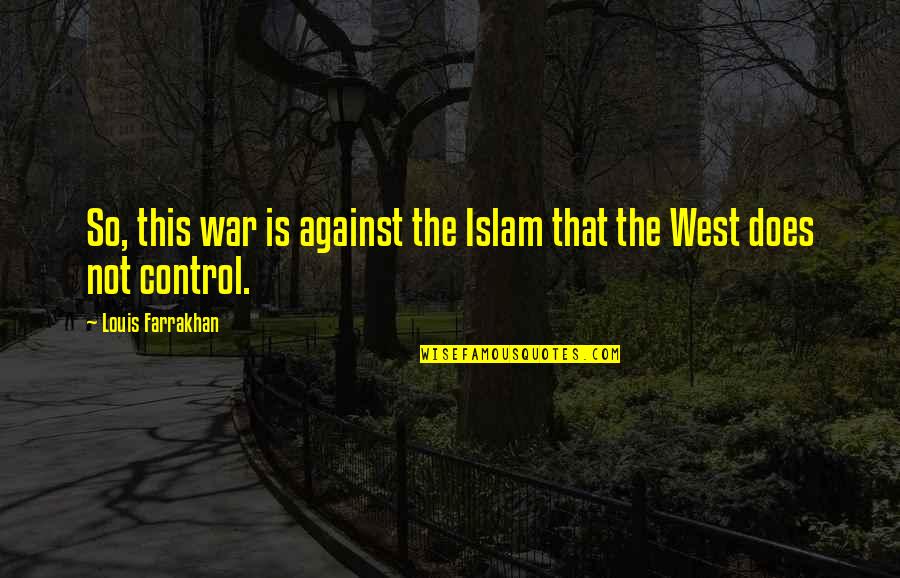 Mismatches Quotes By Louis Farrakhan: So, this war is against the Islam that