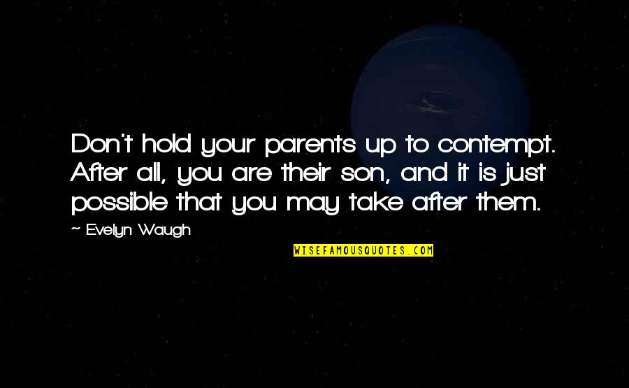Mismo Account Quotes By Evelyn Waugh: Don't hold your parents up to contempt. After