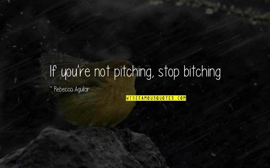 Misnak Review Quotes By Rebecca Aguilar: If you're not pitching, stop bitching Misnak Review Quotes By Rebecca Aguilar: If you're not pitching, stop bitching