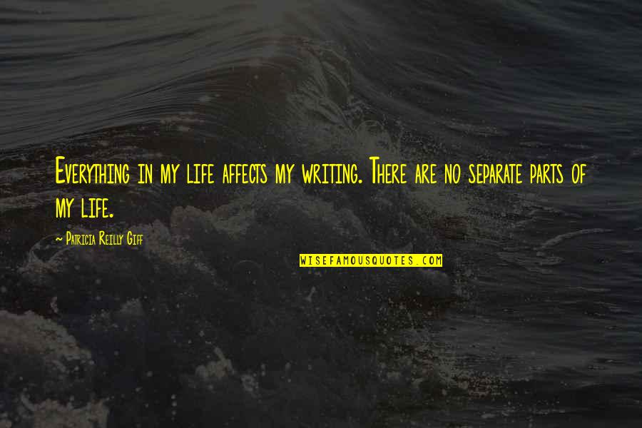 Misnake Quotes By Patricia Reilly Giff: Everything in my life affects my writing. There