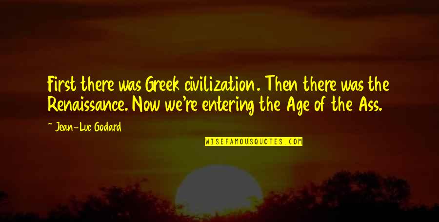 Misnamer Quotes By Jean-Luc Godard: First there was Greek civilization. Then there was Misnamer Quotes By Jean-Luc Godard: First there was Greek civilization. Then there was