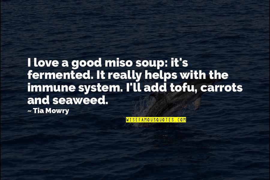 Miso Quotes By Tia Mowry: I love a good miso soup: it's fermented.