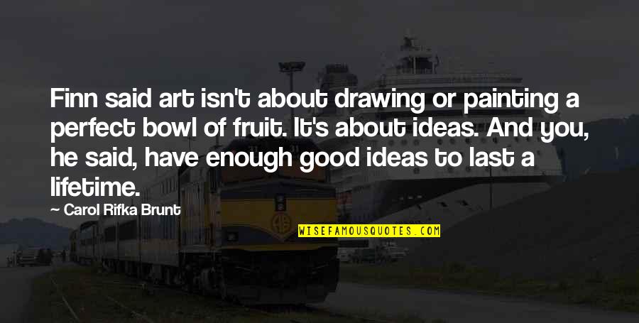 Misogino Znacenje Quotes By Carol Rifka Brunt: Finn said art isn't about drawing or painting Misogino Znacenje Quotes By Carol Rifka Brunt: Finn said art isn't about drawing or painting