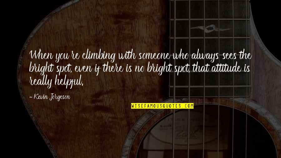 Misogino Znacenje Quotes By Kevin Jorgeson: When you're climbing with someone who always sees Misogino Znacenje Quotes By Kevin Jorgeson: When you're climbing with someone who always sees