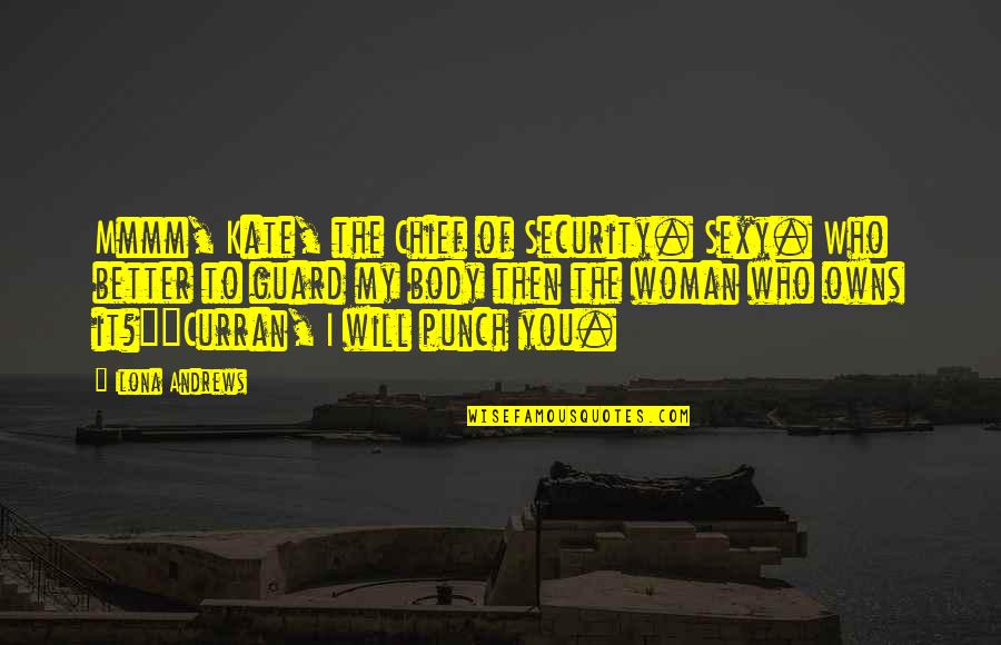 Misogyne Synonyme Quotes By Ilona Andrews: Mmmm, Kate, the Chief of Security. Sexy. Who Misogyne Synonyme Quotes By Ilona Andrews: Mmmm, Kate, the Chief of Security. Sexy. Who