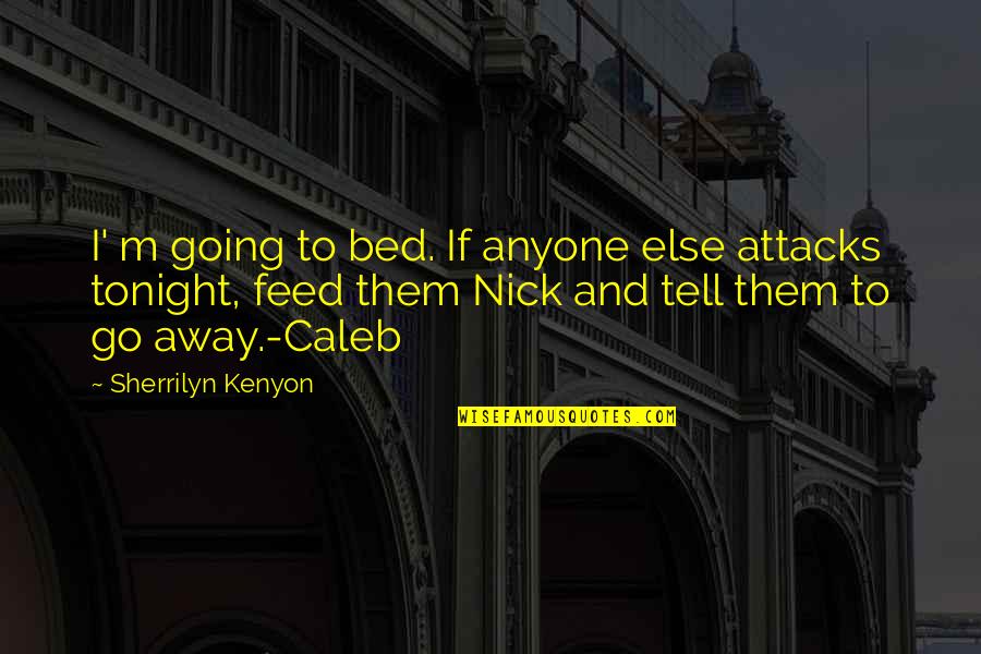 Misogynists Quotes By Sherrilyn Kenyon: I' m going to bed. If anyone else