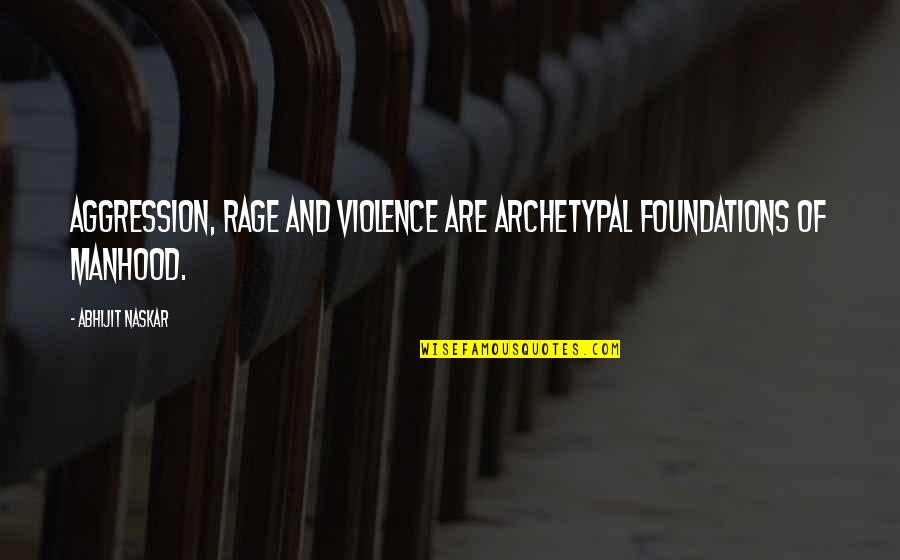 Misogyny Quotes By Abhijit Naskar: Aggression, rage and violence are archetypal foundations of Misogyny Quotes By Abhijit Naskar: Aggression, rage and violence are archetypal foundations of