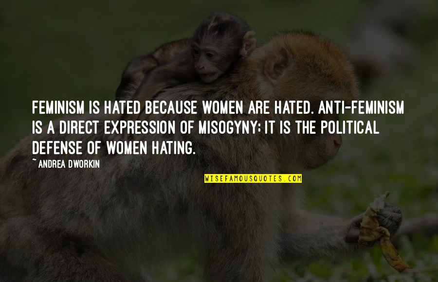 Misogyny Quotes By Andrea Dworkin: Feminism is hated because women are hated. Anti-feminism Misogyny Quotes By Andrea Dworkin: Feminism is hated because women are hated. Anti-feminism