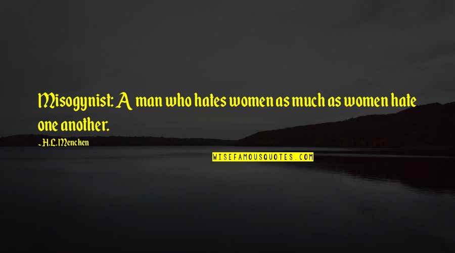 Misogyny Quotes By H.L. Mencken: Misogynist: A man who hates women as much