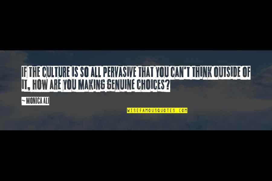 Misologists Quotes By Monica Ali: If the culture is so all pervasive that Misologists Quotes By Monica Ali: If the culture is so all pervasive that