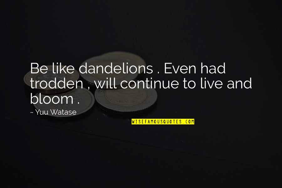 Mison Isme Quotes By Yuu Watase: Be like dandelions . Even had trodden ,