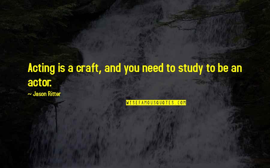 Misono Quotes By Jason Ritter: Acting is a craft, and you need to Misono Quotes By Jason Ritter: Acting is a craft, and you need to