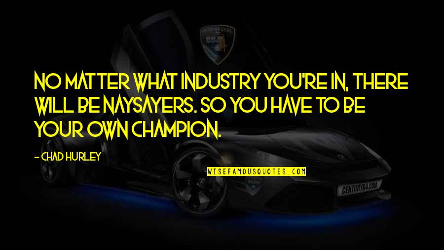 Misono Sushi Quotes By Chad Hurley: No matter what industry you're in, there will Misono Sushi Quotes By Chad Hurley: No matter what industry you're in, there will