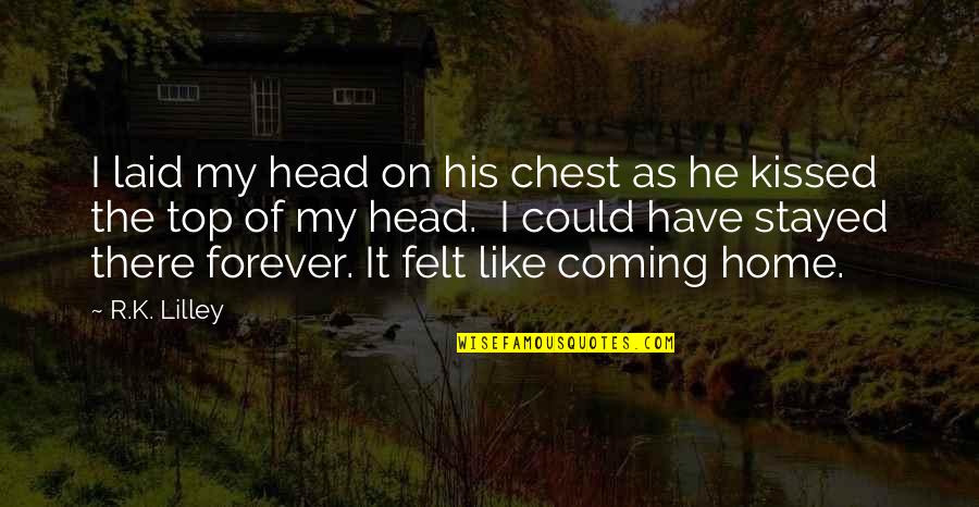 Misora Luxury Quotes By R.K. Lilley: I laid my head on his chest as Misora Luxury Quotes By R.K. Lilley: I laid my head on his chest as