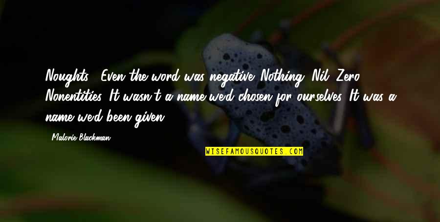 Misorientation Quotes By Malorie Blackman: Noughts... Even the word was negative. Nothing. Nil.