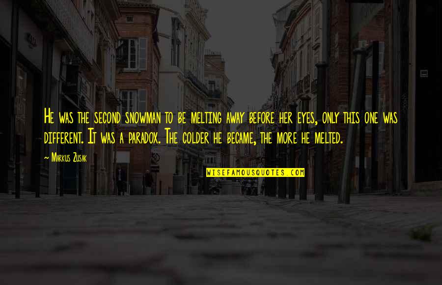 Mispelled Quotes By Markus Zusak: He was the second snowman to be melting Mispelled Quotes By Markus Zusak: He was the second snowman to be melting