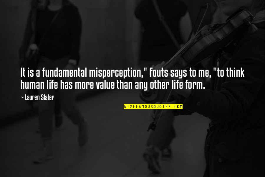 Misperception Quotes By Lauren Slater: It is a fundamental misperception," Fouts says to