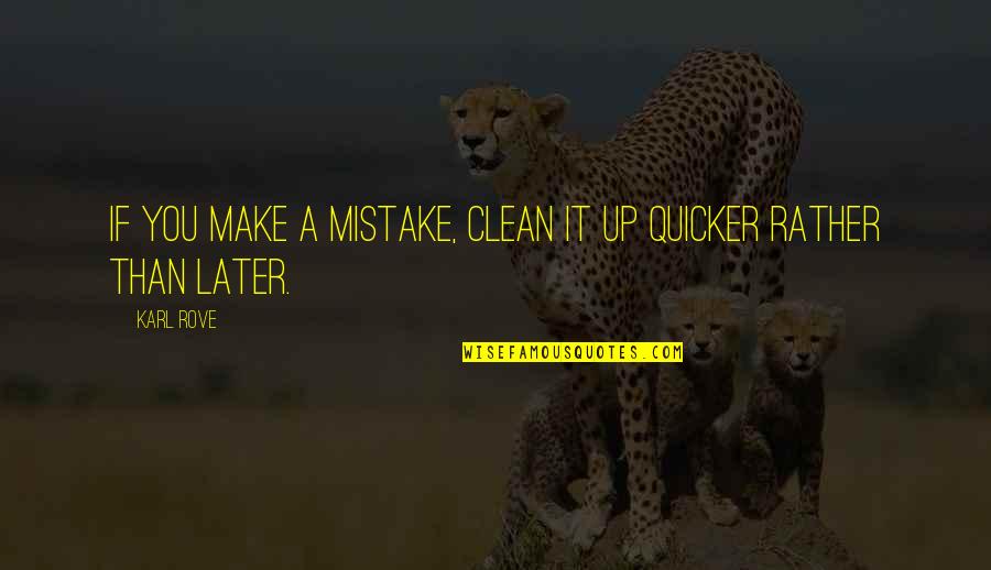 Misperceptions Quotes By Karl Rove: If you make a mistake, clean it up