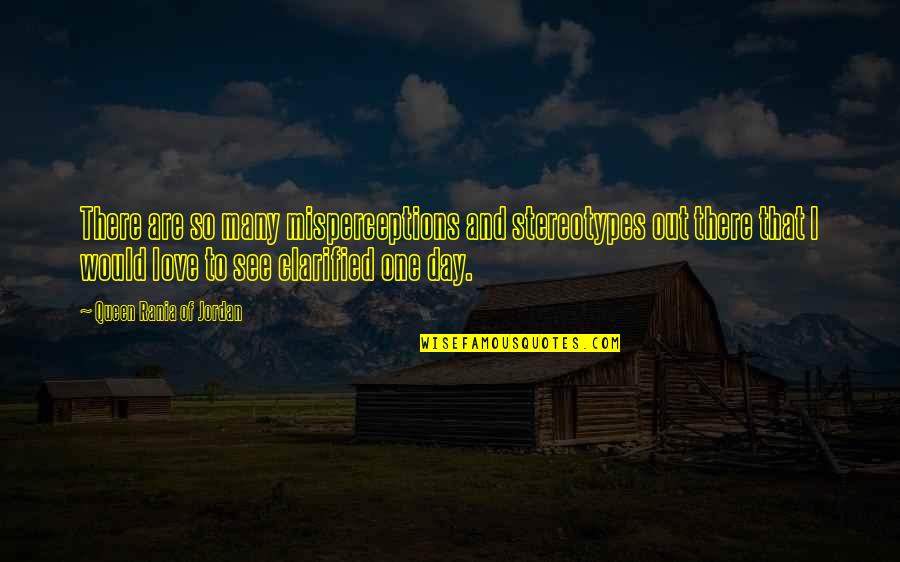 Misperceptions Quotes By Queen Rania Of Jordan: There are so many misperceptions and stereotypes out Misperceptions Quotes By Queen Rania Of Jordan: There are so many misperceptions and stereotypes out