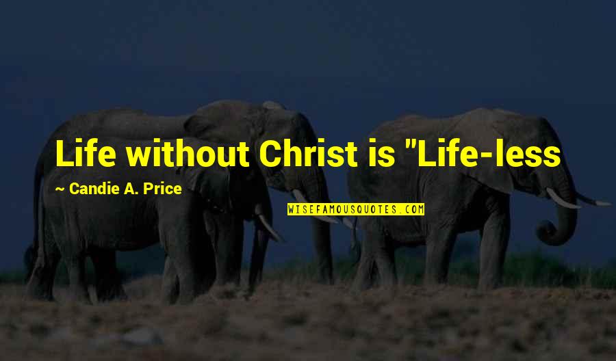 Misplaced Anger Quotes By Candie A. Price: Life without Christ is "Life-less