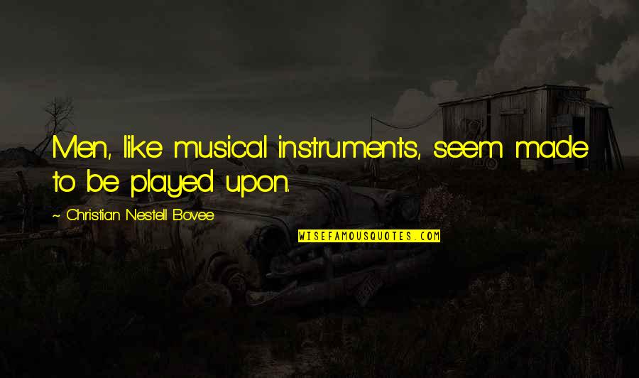 Misplaced Confidence Quotes By Christian Nestell Bovee: Men, like musical instruments, seem made to be