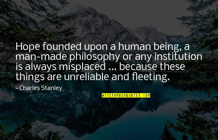 Misplaced Things Quotes By Charles Stanley: Hope founded upon a human being, a man-made
