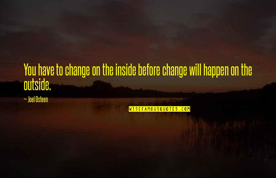 Misplaced Trust Quotes By Joel Osteen: You have to change on the inside before