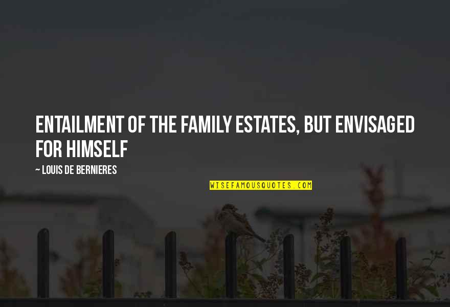 Mispocket Quotes By Louis De Bernieres: entailment of the family estates, but envisaged for