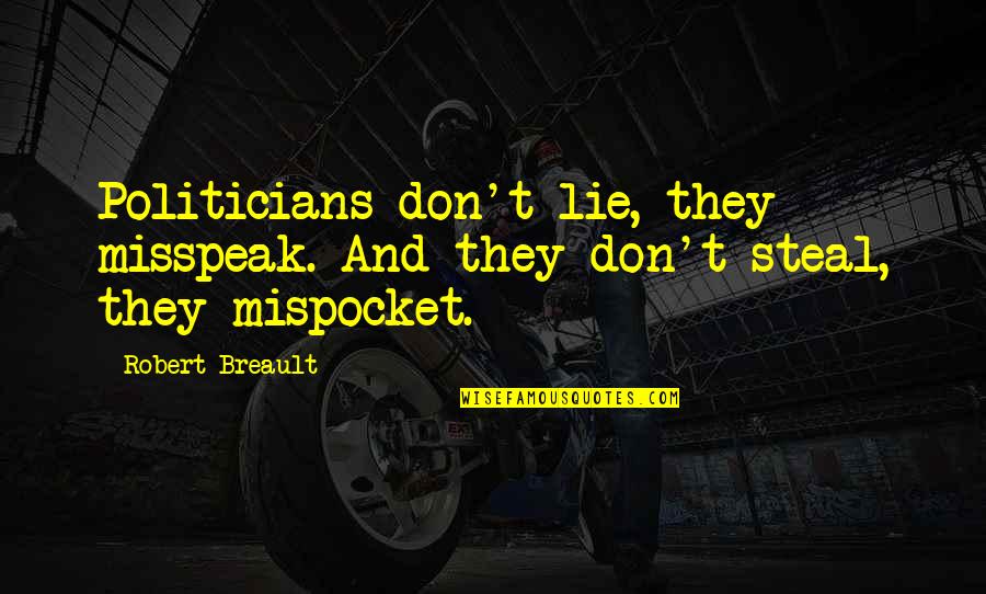 Mispocket Quotes By Robert Breault: Politicians don't lie, they misspeak. And they don't