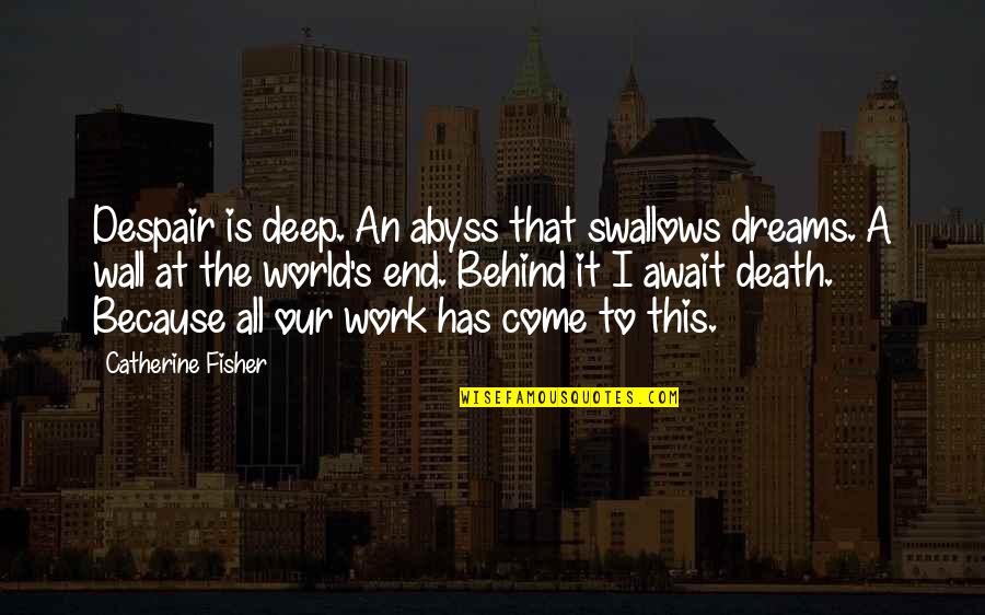 Mispriced Synonyms Quotes By Catherine Fisher: Despair is deep. An abyss that swallows dreams. Mispriced Synonyms Quotes By Catherine Fisher: Despair is deep. An abyss that swallows dreams.