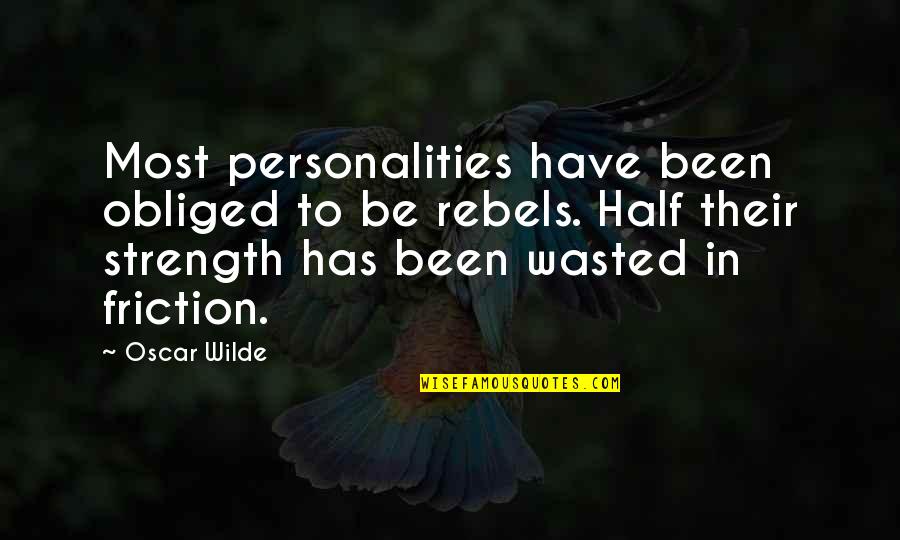 Mispriced Synonyms Quotes By Oscar Wilde: Most personalities have been obliged to be rebels. Mispriced Synonyms Quotes By Oscar Wilde: Most personalities have been obliged to be rebels.
