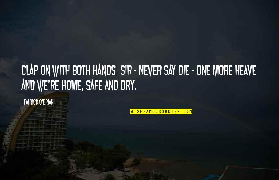 Mispriced Synonyms Quotes By Patrick O'Brian: Clap on with both hands, sir - never Mispriced Synonyms Quotes By Patrick O'Brian: Clap on with both hands, sir - never