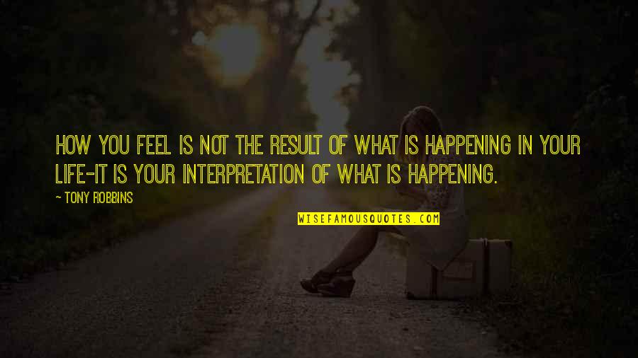 Mispricing Quotes By Tony Robbins: How you feel is not the result of