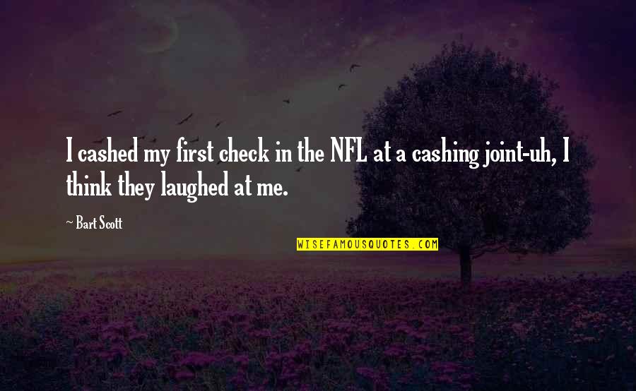 Misprint Pens Quotes By Bart Scott: I cashed my first check in the NFL